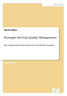 Konzepte des Total Quality Managements: Eine vergleichende Analyse klassischer und aktueller Konzepte (German Edition)