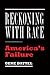 Reckoning with Race: America's Failure