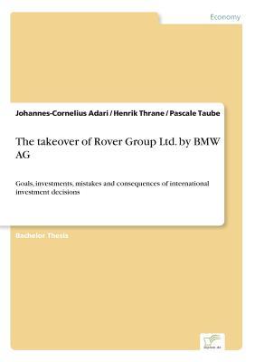 The takeover of Rover Group Ltd. by BMW AG: Goals, investments, mistakes and consequences of international investment decisions