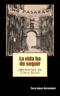 La vida ha de seguir: (Memorias de Clara Ruiz) (Spanish Edition)