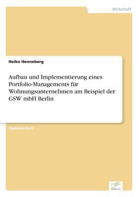 Aufbau und Implementierung eines Portfolio-Managements für Wohnungsunternehmen am Beispiel der GSW mbH Berlin (German Edition)