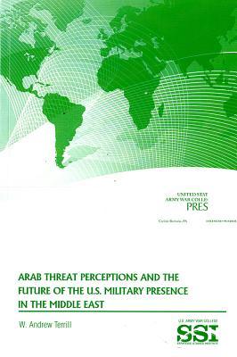 Arab Threat Perceptions and the Future of the U.S. Military Presence in the Middle East (Paperback)