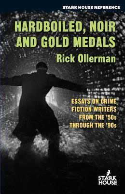 Hardboiled, Noir and Gold Medals: Essays on Crime Fiction Writers From the 50s Through the 90s