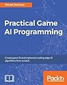 Practical Game AI Programming by Micael DaGraça