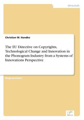 The EU Directive on Copyrights, Technological Change and Innovation in the Phonogram Industry from a Systems of Innovations Perspective (German Edition)