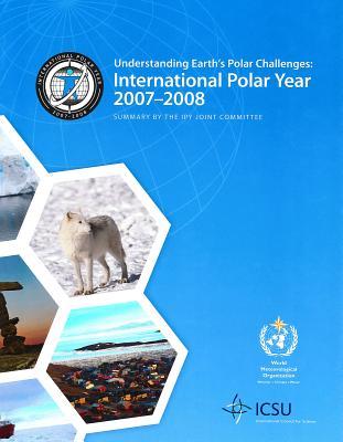 Understanding Earth's Polar Challenges: International Polar Year 2007-2008 (Occasional Publications Series)