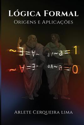 Logica Formal: Origens e Aplicacoes (Portuguese Edition)