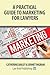 A Practical Guide to Marketing for Lawyers