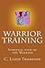 Warrior Training: Some people on the spiritual path of the warrior are also martial artists. Some are not. This book weaves both paths as they intersect.