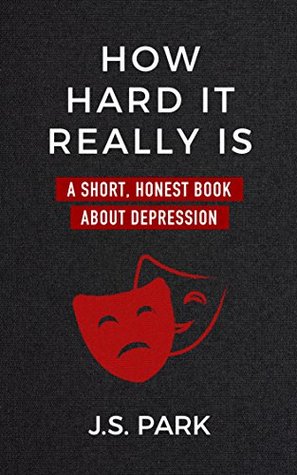 How Hard It Really Is: A Short, Honest Book About Depression (Kindle Edition)