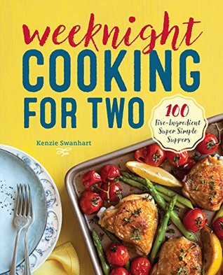 Weeknight Cooking for Two: 100 Five-ingredient Super Simple Suppers (Kindle Edition)