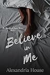 Believe in Me by Alexandria  House