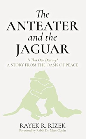 The Anteater And The Jaguar: Is This Our Destiny? A Story From the Oasis of Peace (Kindle Edition)