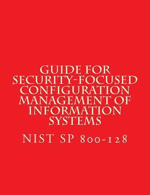 NIST SP 800-128 Guide for Security-Focused Configuration Management of Informati: Recomendations