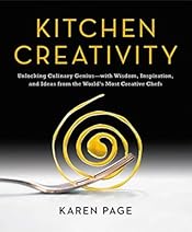 Kitchen Creativity: Unlocking Culinary Genius-with Wisdom, Inspiration, and Ideas from the World's Most Creative Chefs
