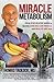Miracle Metabolism: Your Step-by-Step Guide to Quickly Lose Fat, Gain Muscle, and Heal at Any Age