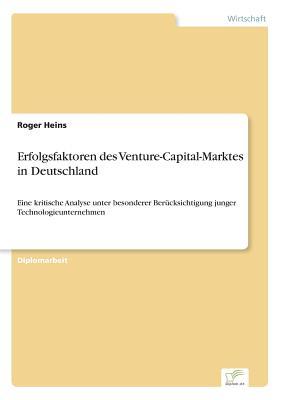 Erfolgsfaktoren Des Venture-Capital-Marktes in Deutschland by Roger Heins