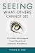 Seeing What Others Cannot See: The Hidden Advantages of Visual Thinkers and Differently Wired Brains