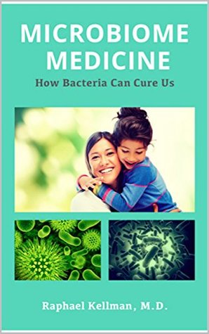 MICROBIOME MEDICINE: How Bacteria Can Cure Us (Kindle Edition)