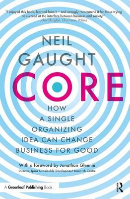 Core: How A Single Organizing Idea Can Change Business For Good