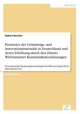Parameter der Gründungs- und Innovationsintensität in Deutschland und deren Erhöhung durch den Einsatz Web-basierter Kommunikationslösungen (German Edition)