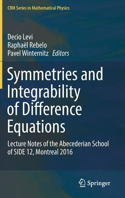 Symmetries and Integrability of Difference Equations: Lecture Notes of the Abecederian School of SIDE 12, Montreal 2016 (CRM Series in Mathematical Physics)