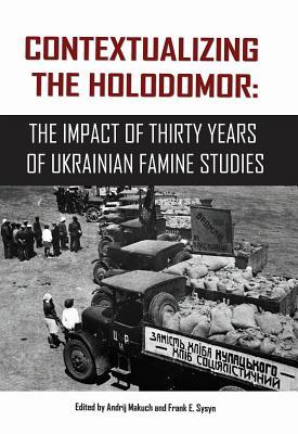 Contextualizing the Holodomor: The Impact of Thirty Years of Ukrainian Famine Studies