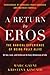 A Return to Eros: The Radical Experience of Being Fully Alive