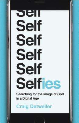 Selfies: Searching for the Image of God in a Digital Age (Paperback)