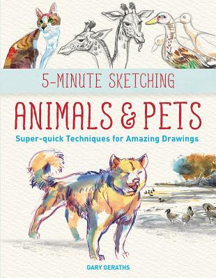 5-Minute Sketching -- Animals and Pets: Super-quick Techniques for Amazing Drawings (Paperback)