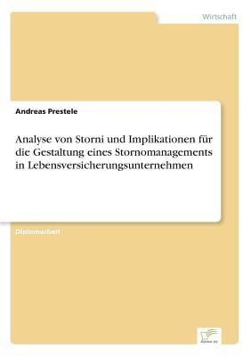Analyse von Storni und Implikationen für die Gestaltung eines Stornomanagements in Lebensversicherungsunternehmen (German Edition)