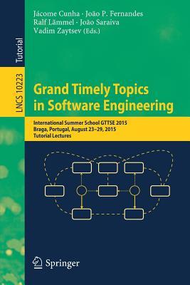 Grand Timely Topics in Software Engineering: International Summer School GTTSE 2015, Braga, Portugal, August 23-29, 2015, Tutorial Lectures (Programming and Software Engineering)