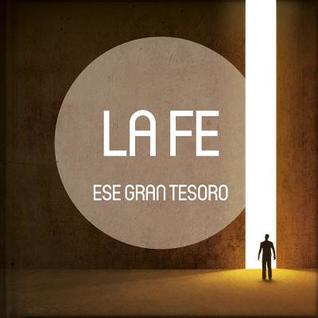 La Fe, ese gran tesoro: Antologías de relatos, reflexiones, poesías, pasajes bíblicos y frases célebres sobre cinco grandes tesoros de la vida, ... unos momentos del ajetreo (Spanish Edition)