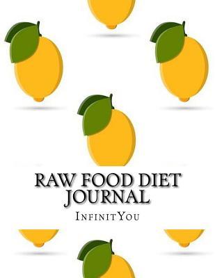 Raw Food Diet Journal: Track Daily Weight Loss Results for a Healthy Lifestyle & Inspiration!