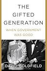 The Gifted Generation: When Government Was Good The Gifted Generation: When Government Was Good