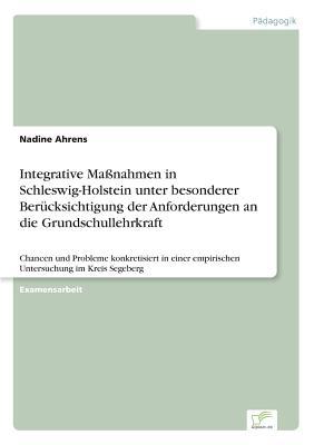 Integrative Maßnahmen in Schleswig-Holstein unter besonderer Berücksichtigung der Anforderungen an die Grundschullehrkraft (German Edition)