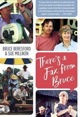 There's a Fax from Bruce: Edited Correspondence Between Bruce Beresford & Sue Milliken 1989-1996