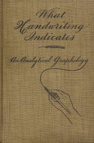 What Handwriting Indicates: An Analytical Graphology (Hardcover)