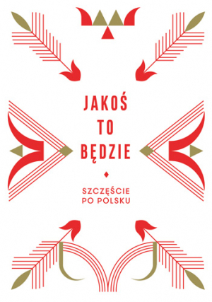 Jakoś to będzie. Szczęście po polsku