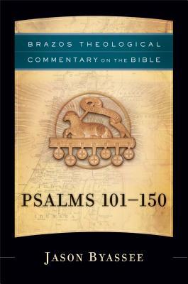 Psalms 101-150: (A Theological Bible Commentary from Leading Contemporary Theologians - BTC) (Brazos Theological Commentary on the Bible)
