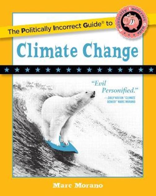 The Politically Incorrect Guide to Climate Change (The Politically Incorrect Guides)
