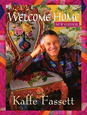 Welcome Home Kaffe Fassett, New Edition (Landauer) Enter the Studio of One of the World's Leading Fabric & Quilt Designers; Learn to Combine Rich Colors & Textures; Includes 9 Step-by-Step Projects