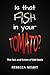 Is that Fish in Your Tomato?