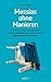 Messias ohne Manieren: Umgeworfene Tische, verfluchte Bäume und derbe Beschimpfungen - die provokanten Gegensätze von Jesus verstehen. (German Edition)