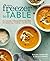 From Freezer to Table 75+ Simple, Whole Foods Recipes for Gathering, Cooking, and Sharing A Cookbook by Polly Conner
