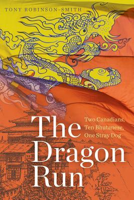 The Dragon Run: Two Canadians, Ten Bhutanese, One Stray Dog (Wayfarer)