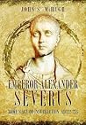 Emperor Alexander Severus: Rome's Age of Insurrection, AD 222-235