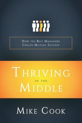 Thriving in the Middle: How the Best Managers Create Mutual Success