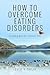 How to Overcome Eating Disorders: Breaking Free for a Better Life