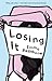 Losing It: A Novel